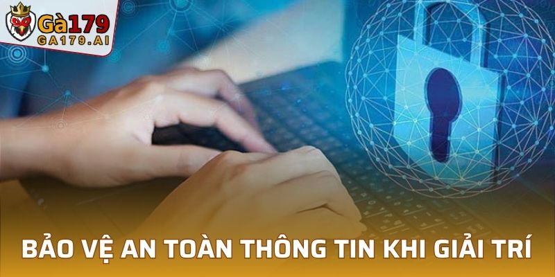 Bảo vệ an toàn thông tin khi giải trí
