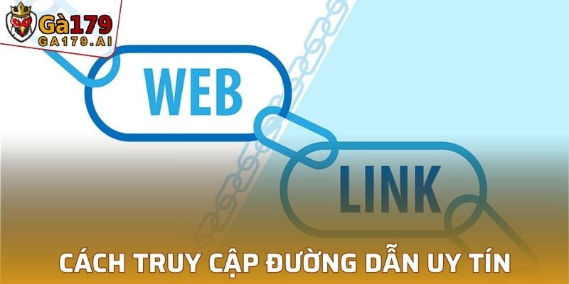 Cách truy cập đúng đường dẫn uy tín