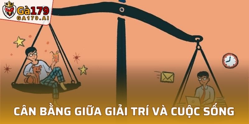 Cân bằng giữa giải trí và cuộc sống
