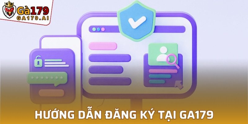 Hướng dẫn quy trình đăng ký tại GA179