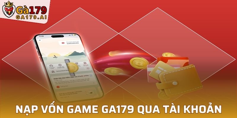 Hướng dẫn thực hiện nạp vốn game GA179 qua tài khoản