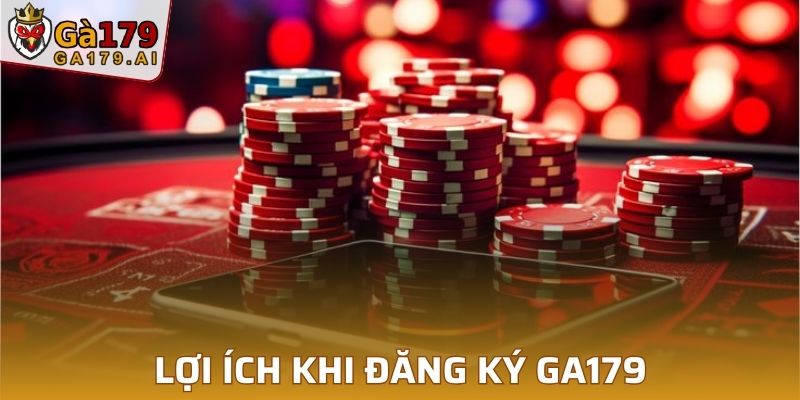 Lợi ích rất lớn khi đăng ký GA179