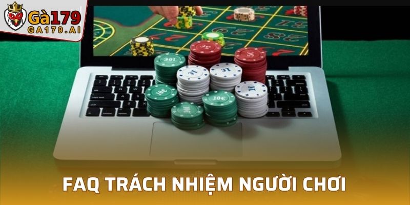 Một số câu hỏi thường gặp về trách nhiệm của người chơi