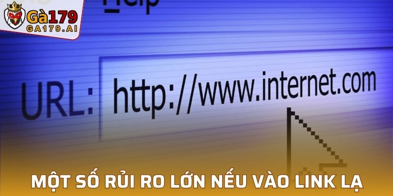 Một số rủi ro lớn nếu vào link lạ