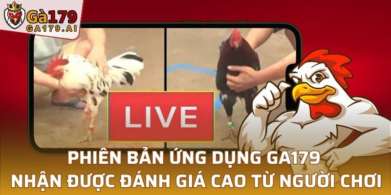 Phiên bản ứng dụng GA179 nhận được đánh giá cao từ người chơi