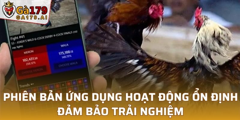 Phiên bản ứng dụng hoạt động ổn định, đảm bảo trải nghiệm